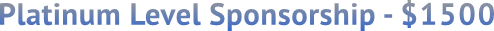 Platinum Level Sponsorship - $1500 Platinum Level Sponsorship - $1500